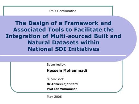 The Design of a Framework and Associated Tools to Facilitate the Integration of Multi-sourced Built and Natural Datasets within National SDI Initiatives.