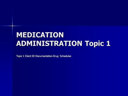 MEDICATION ADMINISTRATION Topic 1