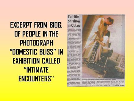 EXCERPT FROM BIOG. OF PEOPLE IN THE PHOTOGRAPH “DOMESTIC BLISS” IN EXHIBITION CALLED “INTIMATE ENCOUNTERS EXCERPT FROM BIOG. OF PEOPLE IN THE PHOTOGRAPH.