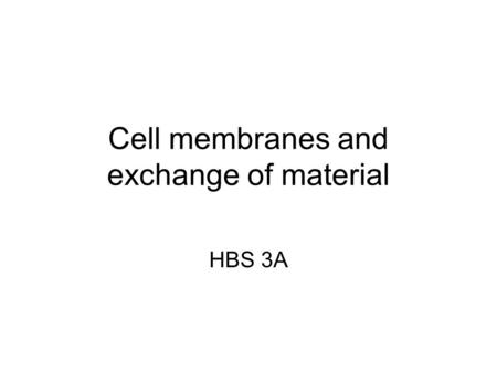 Cell membranes and exchange of material