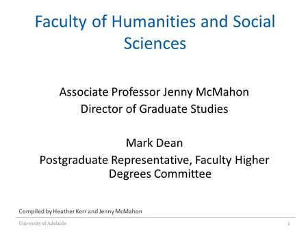 Faculty of Humanities and Social Sciences Associate Professor Jenny McMahon Director of Graduate Studies Mark Dean Postgraduate Representative, Faculty.