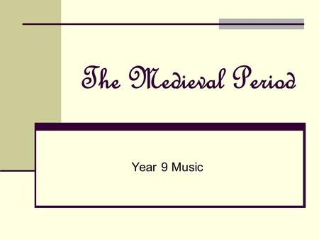 The Medieval Period Year 9 Music. Medieval Culture The Middle Ages – 1000 years of European history Covers the millennium from 450-1450 A period of cultural.