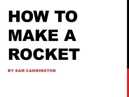 HOW TO MAKE A ROCKET BY SAM CANNINGTON. THE FUSELAGE 1.Cut out a thin peace of cardboard.