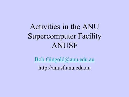 Activities in the ANU Supercomputer Facility ANUSF