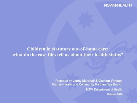 Prepared by Jenny Marshall & Graham Vimpani Primary Health and Community Partnerships Branch NSW Department of Health October 2010 Children in statutory.