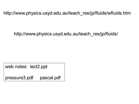 web notes: lect2.ppt pressure3.pdf pascal.pdf.