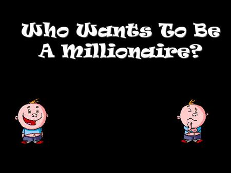 Who Wants To Be A Millionaire? Question 1 What do you do it someone sends you a nasty text? A Screenshot, block and tell an adult B Send a rude reply.