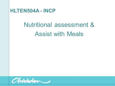 HLTEN504A - INCP Nutritional assessment & Assist with Meals.