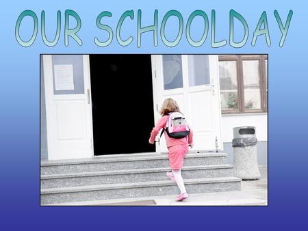 What do we do? We usually get up between 6 and 7 a.m.. We brush our teeth, clean our faces, dress ordinary clothes and eat breakfast. Then we go to school.