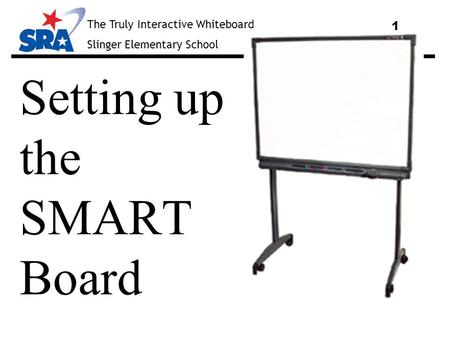 The Truly Interactive Whiteboard Slinger Elementary School 1 Setting up the SMART Board.