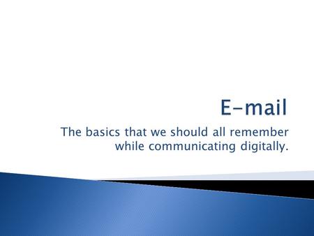 The basics that we should all remember while communicating digitally.