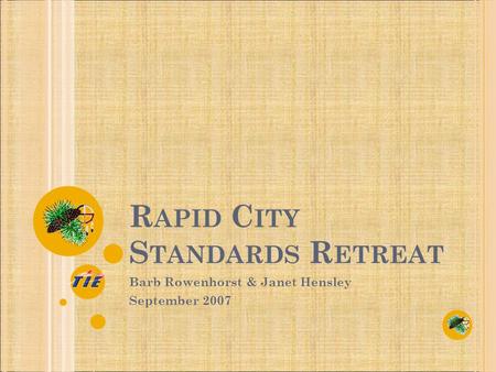 R APID C ITY S TANDARDS R ETREAT Barb Rowenhorst & Janet Hensley September 2007.