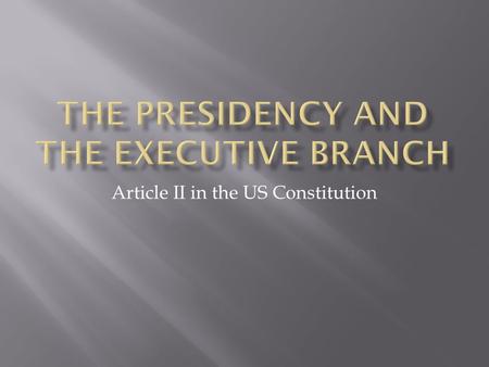 The Presidency and the Executive Branch