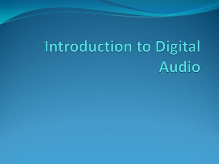 Introduction to Digital Audio