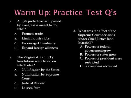 1. A high protective tariff passed by Congress is meant to do what? A. Promote trade B. Limit industry jobs C. Encourage US industry D. Expand foreign.