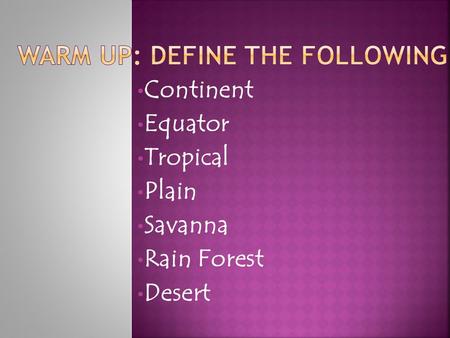 Continent Equator Tropical Plain Savanna Rain Forest Desert.