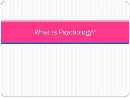 What is Psychology?. Psychology defined Psychology is the scientific study of behavior and mental process Behavior: any action an organism does (observable)