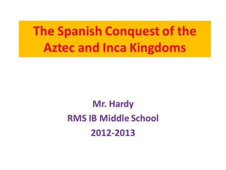 The Spanish Conquest of the Aztec and Inca Kingdoms