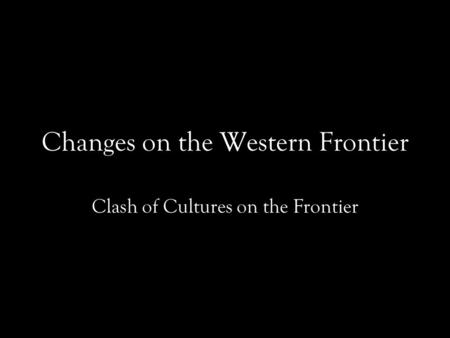 Changes on the Western Frontier