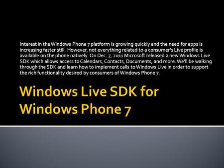 Interest in the Windows Phone 7 platform is growing quickly and the need for apps is increasing faster still. However, not everything related to a consumer's.