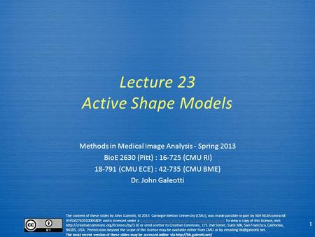 The content of these slides by John Galeotti, © 2013 Carnegie Mellon University (CMU), was made possible in part by NIH NLM contract# HHSN276201000580P,