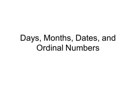 Days, Months, Dates, and Ordinal Numbers