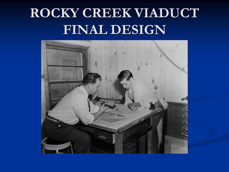 ROCKY CREEK VIADUCT FINAL DESIGN. PROJECT DEVELOPMENT TEAM HERNAN PEREZ – STRUCTURE PROJECT ENGINEER FRITZ HOFFMAN – SENIOR BRIDGE ENGINEER BRIAN FULLER.