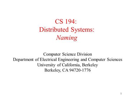 EECS122 - UCB 1 CS 194: Distributed Systems: Naming Computer Science Division Department of Electrical Engineering and Computer Sciences University of.