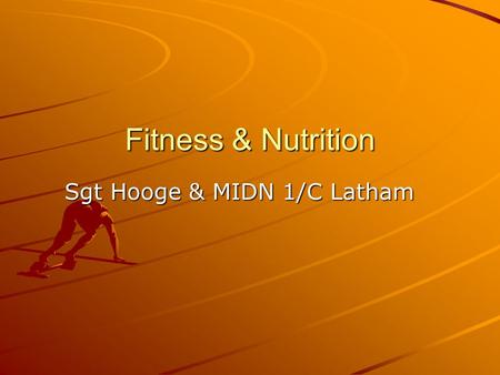 Fitness & Nutrition Sgt Hooge & MIDN 1/C Latham. Background SGT HOOGE 20+ years competitive swimmer 15+ years competitive triathlete 20+ years competitive.