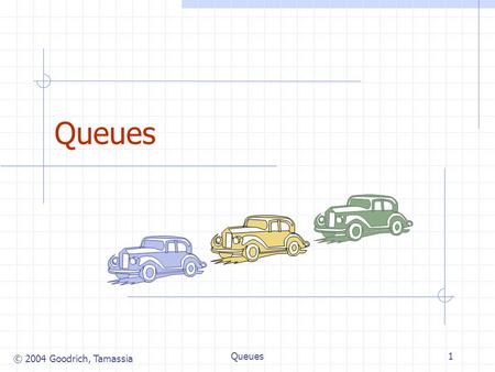 © 2004 Goodrich, Tamassia Queues1. © 2004 Goodrich, Tamassia Queues2 The Queue ADT (§4.3) The Queue ADT stores arbitrary objects Insertions and deletions.