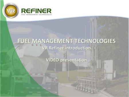 FUEL MANAGEMENT TECHNOLOGIES VR Refiner introduction