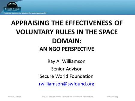 Promoting Cooperative Solutions for Space Sustainability swfound.org ©2011 Secure World Foundation. Used with Permission APPRAISING THE EFFECTIVENESS OF.