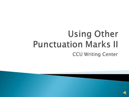 CCU Writing Center PART II:  Colons  Quotation Marks  Ellipsis Points PART I:  Periods  Question Marks  Semicolons.