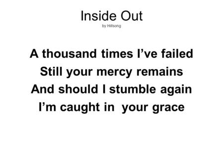 Inside Out by Hillsong A thousand times I’ve failed