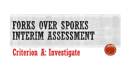 Criterion A: Investigate. Purposes:  To conclude primary investigation into food and nutrition  To compare perceptions and reality  To practice with.