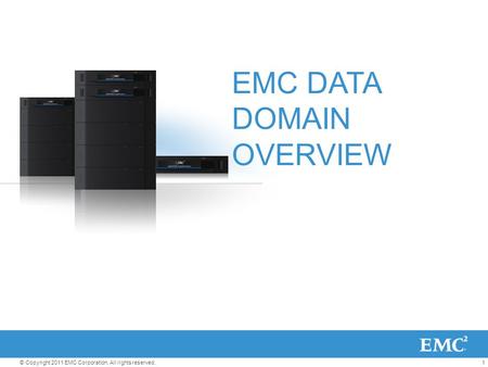 1© Copyright 2011 EMC Corporation. All rights reserved. EMC DATA DOMAIN OVERVIEW.