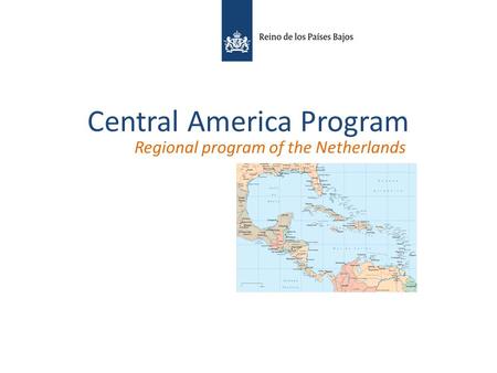 Central America Program Regional program of the Netherlands.