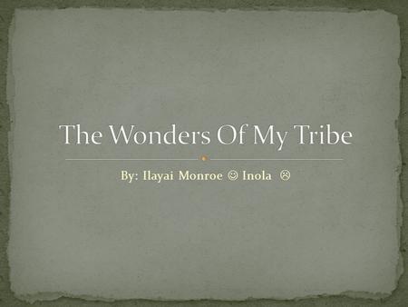 By: Ilayai Monroe Inola  My name is Inola. It means black fox. I am part of the Creek tribe. My family and I live in the southeast region of North America.