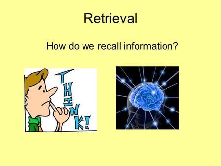 Retrieval How do we recall information?. Recall versus Recognition DasherBlazer DonnerPluto BlitzenRudolph DixonVixon CometThrasher DancerPrancer CupidLancer.