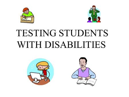 TESTING STUDENTS WITH DISABILITIES. Federal Mandates IDEA –All students with disabilities must be included in the state AND DISTRICTWIDE assessment system.