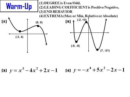 Warm-Up DEGREE is Even/Odd, LEADING COEFFICIENT is Positive/Negative,