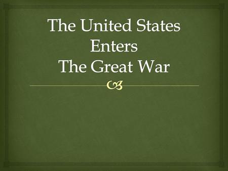   Many Americans wanted to remain isolated from European conflicts  War not in best interests of America  Panama Canal completed in 1914 – one week.