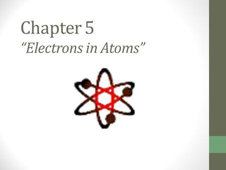 Chapter 5 “Electrons in Atoms”