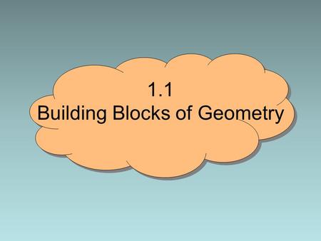 1.1 Building Blocks of Geometry