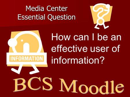 Media Center Essential Question How can I be an effective user of information?