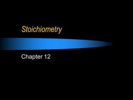 Stoichiometry Chapter 12.