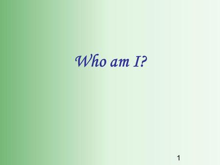 1 Who am I? 2 3 Widow’s Peak Tongue Rolling Dimples Earlobes Color Vision (next slide) Freckles Mid-digital Finger Hair (not shown) Cleft Chin Some.