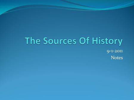 9-1-2011 Notes. How do historians find out about the past? Since they were not there, they must use clues just like detectives. These clues can be written,