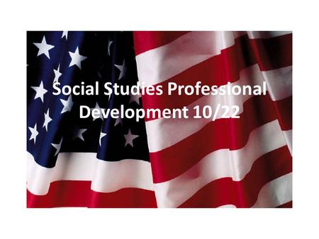 Social Studies Professional Development 10/22. After last time you were feeling…