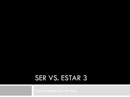 SER VS. ESTAR 3 Coloreando los verbos. Actividad Inicial: 10 minutos   2644_4823.pdf